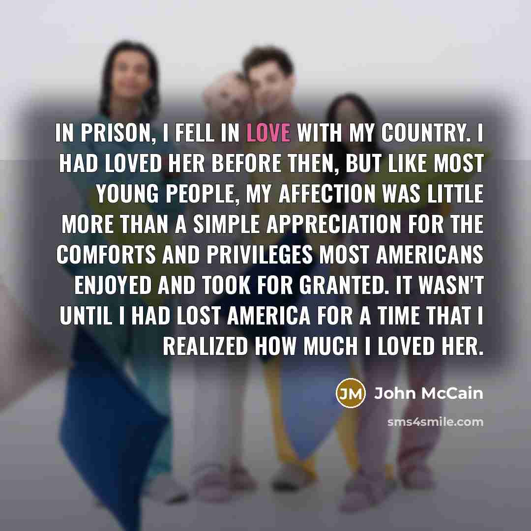 “In prison, I fell in love with my country. I…” quote by John McCain