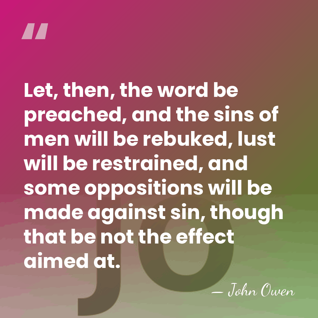 Let, then, the word be preached, and the sins of men will&hellip; - John Owen