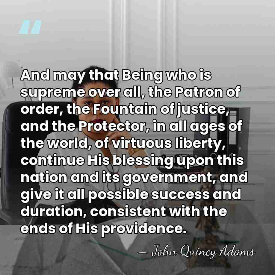 And may that Being who is supreme over all, the Patron of&hellip; - John Quincy Adams