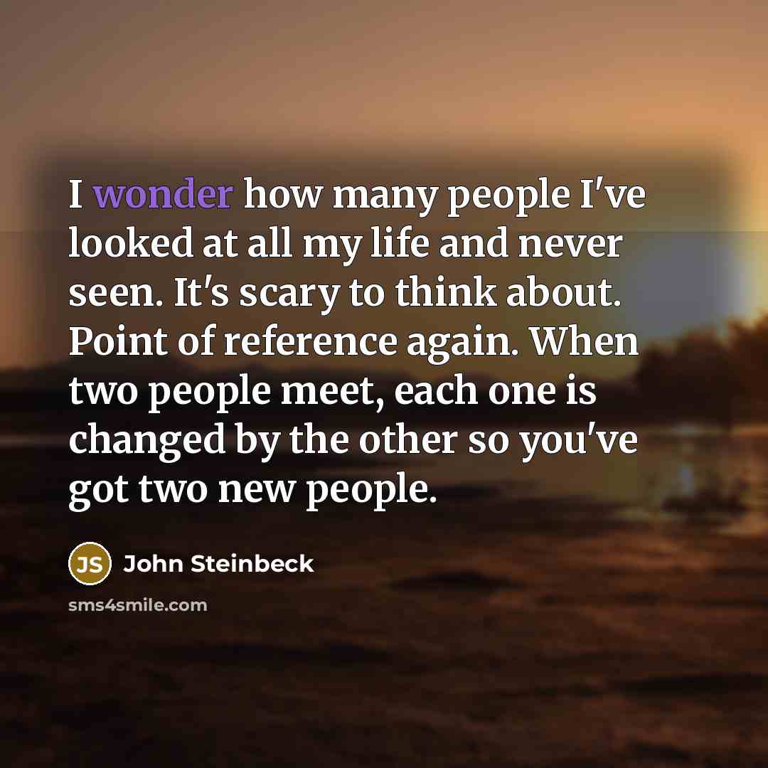 “I wonder how many people I've looked at all my…” quote by John Steinbeck