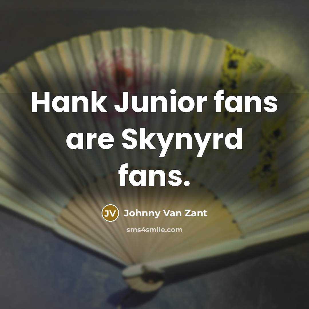 “Hank Junior fans are Skynyrd fans.…” quote by Johnny Van Zant
