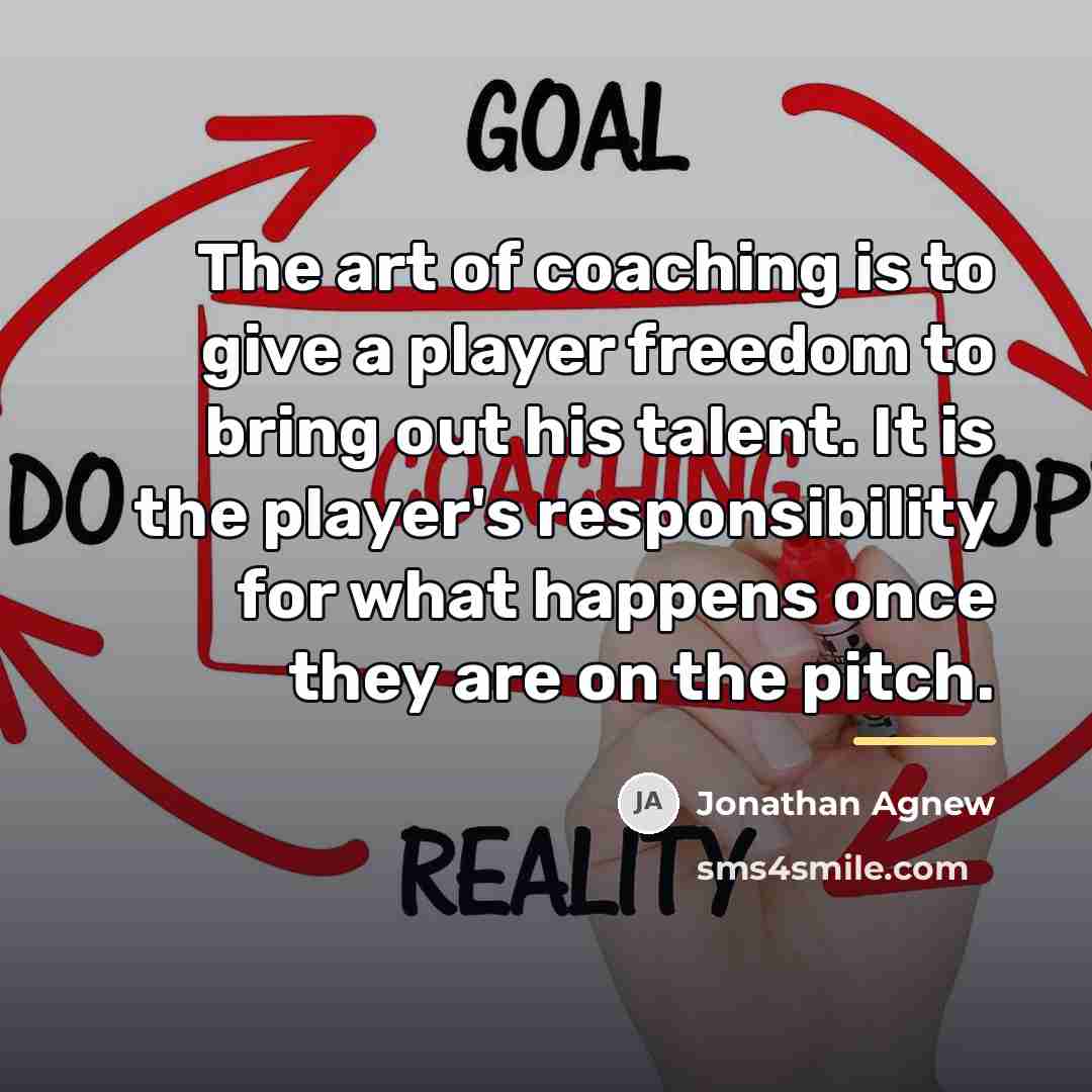 “The art of coaching is to give a player freedom…” quote by Jonathan Agnew