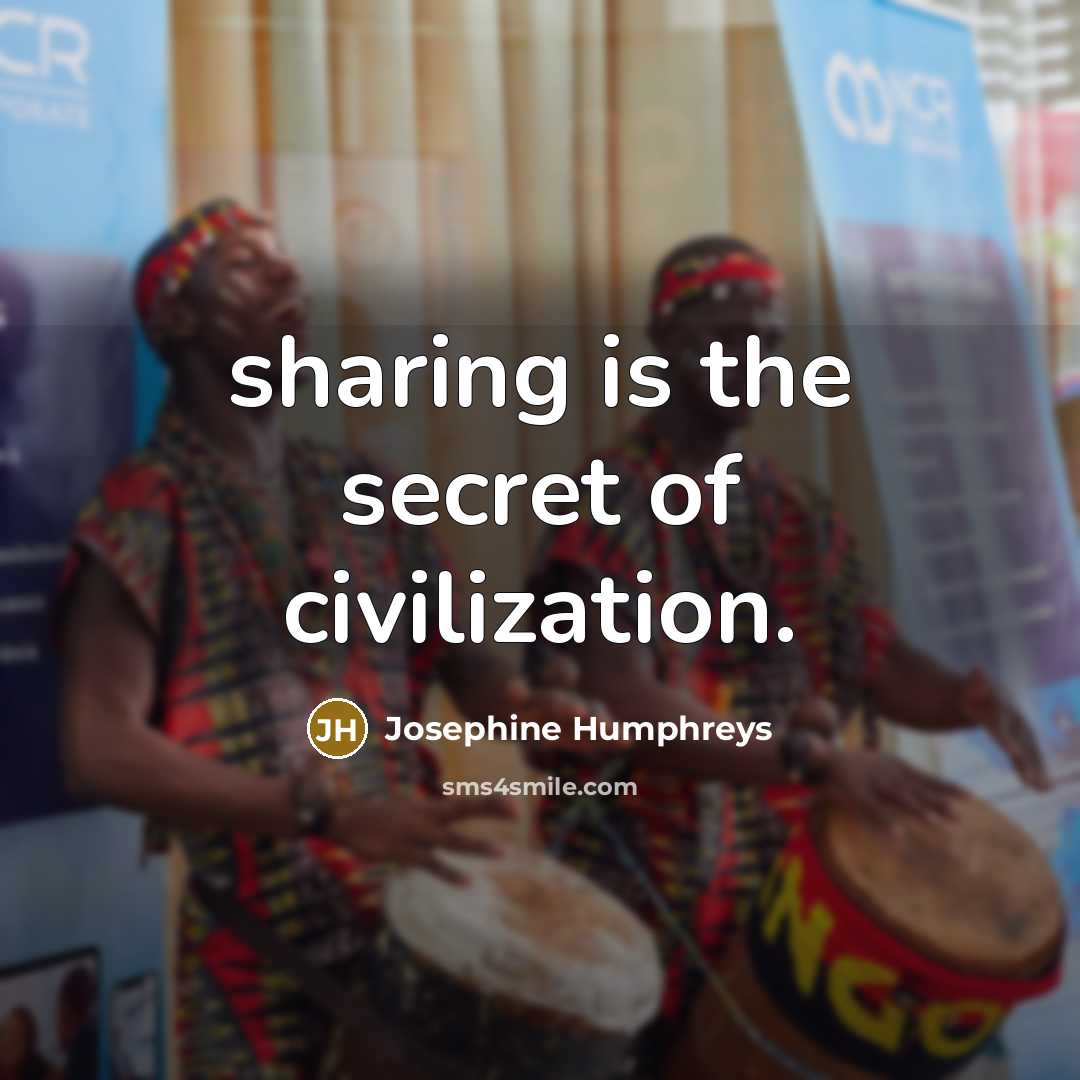 “sharing is the secret of civilization.…” quote by Josephine Humphreys