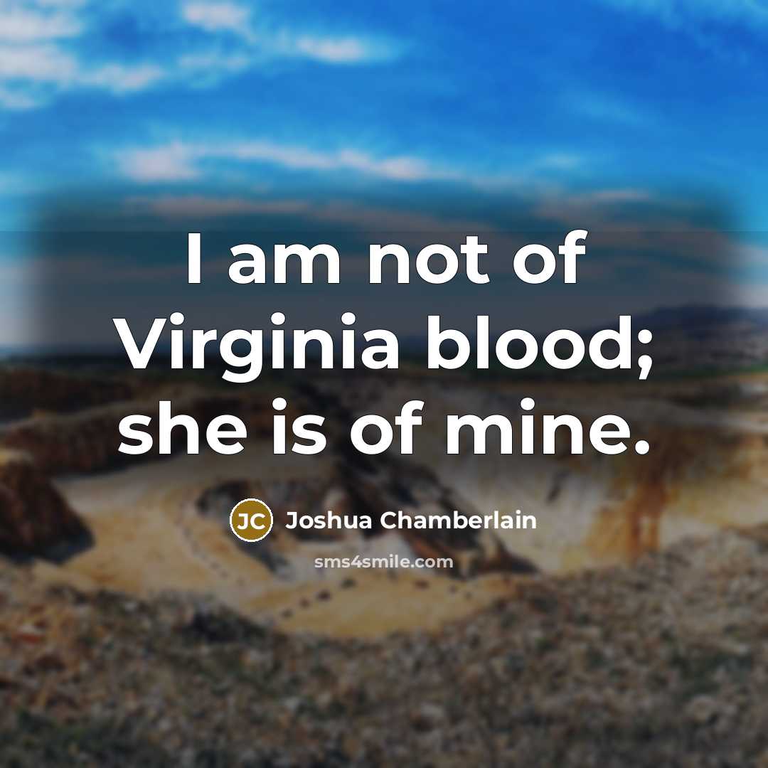 “I am not of Virginia blood; she is of mine.…” quote by Joshua Chamberlain