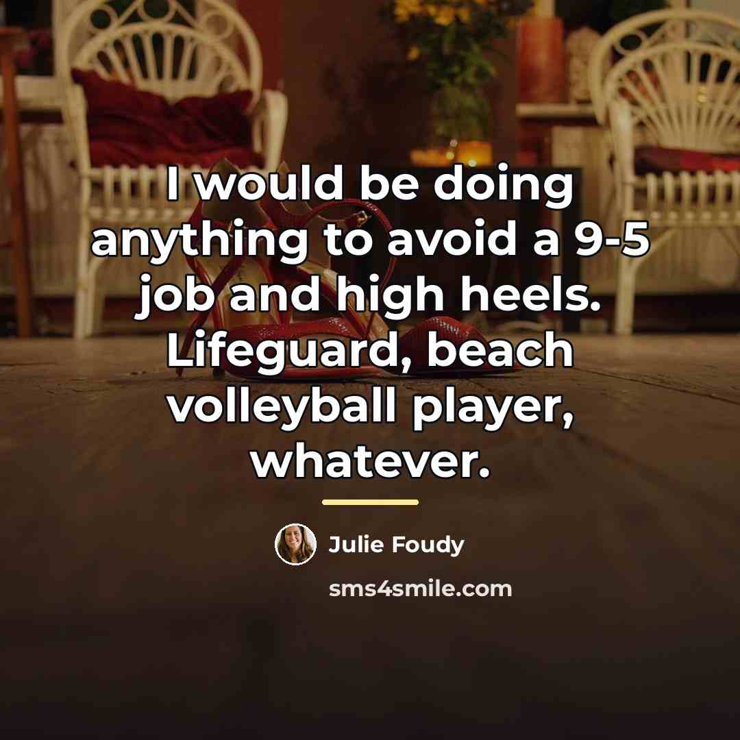“I would be doing anything to avoid a 9-5 job…” quote by Julie Foudy