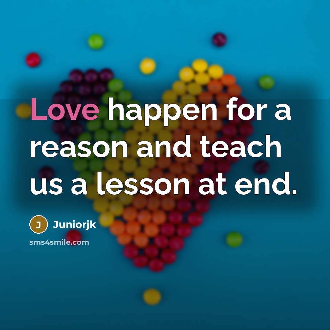 “Love happen for a reason and teach us a lesson…” quote by Juniorjk