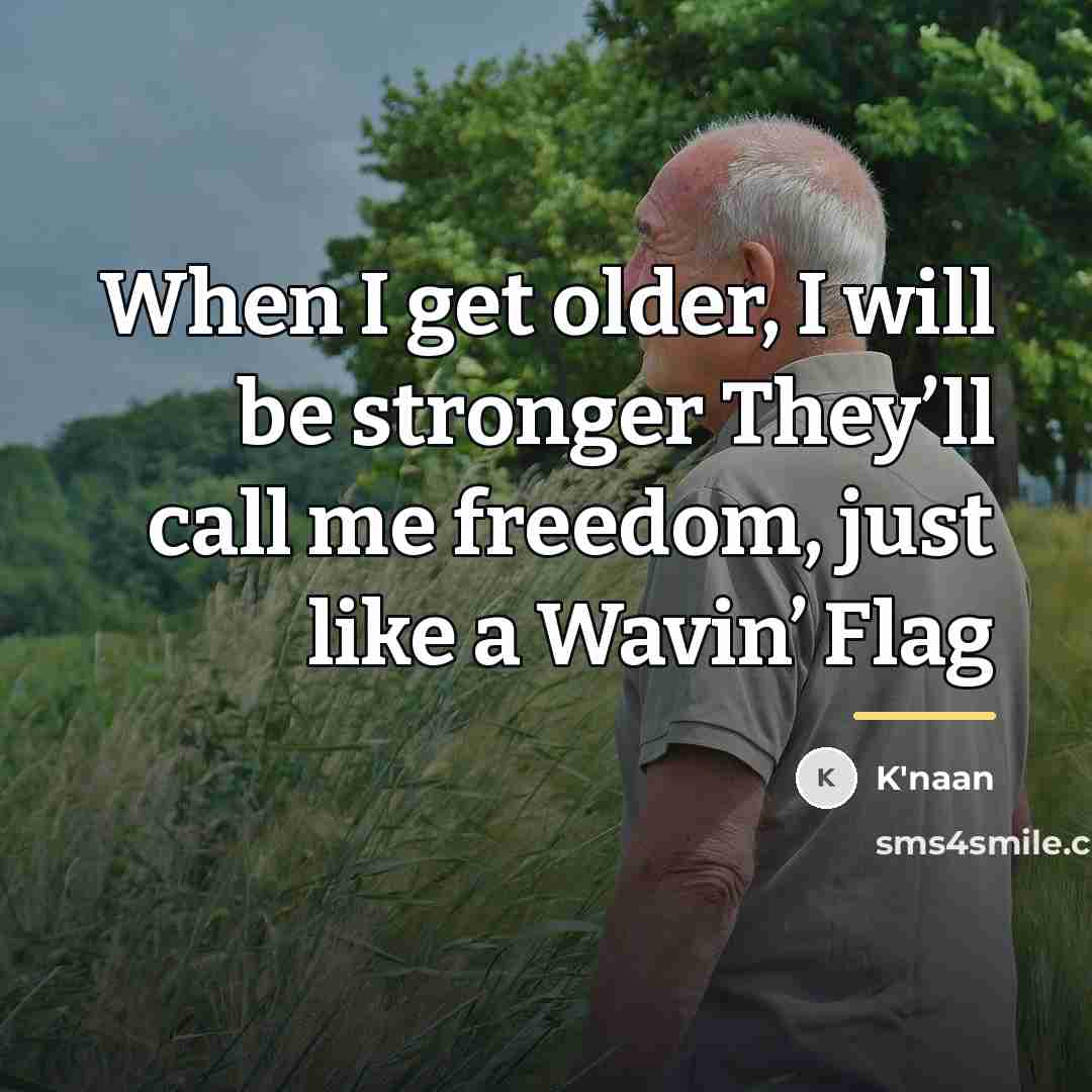 “When I get older, I will be stronger They’ll call…” quote by K'naan