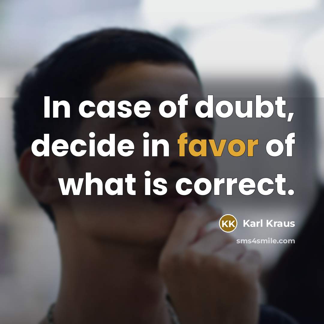 “In case of doubt, decide in favor of what is…” quote by Karl Kraus