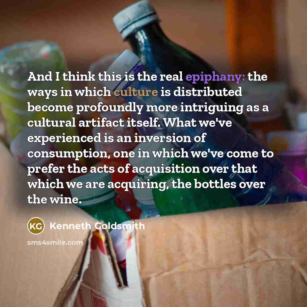 “And I think this is the real epiphany: the ways…” quote by Kenneth Goldsmith