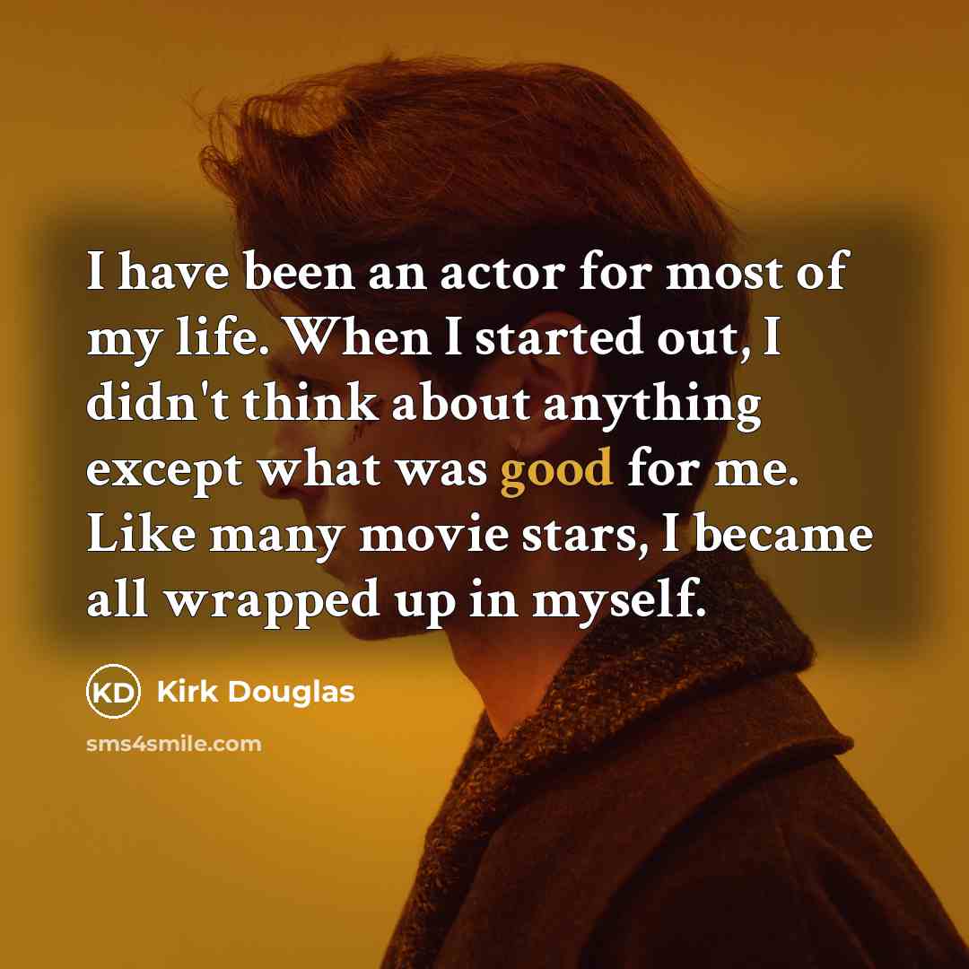 “I have been an actor for most of my life.…” quote by Kirk Douglas
