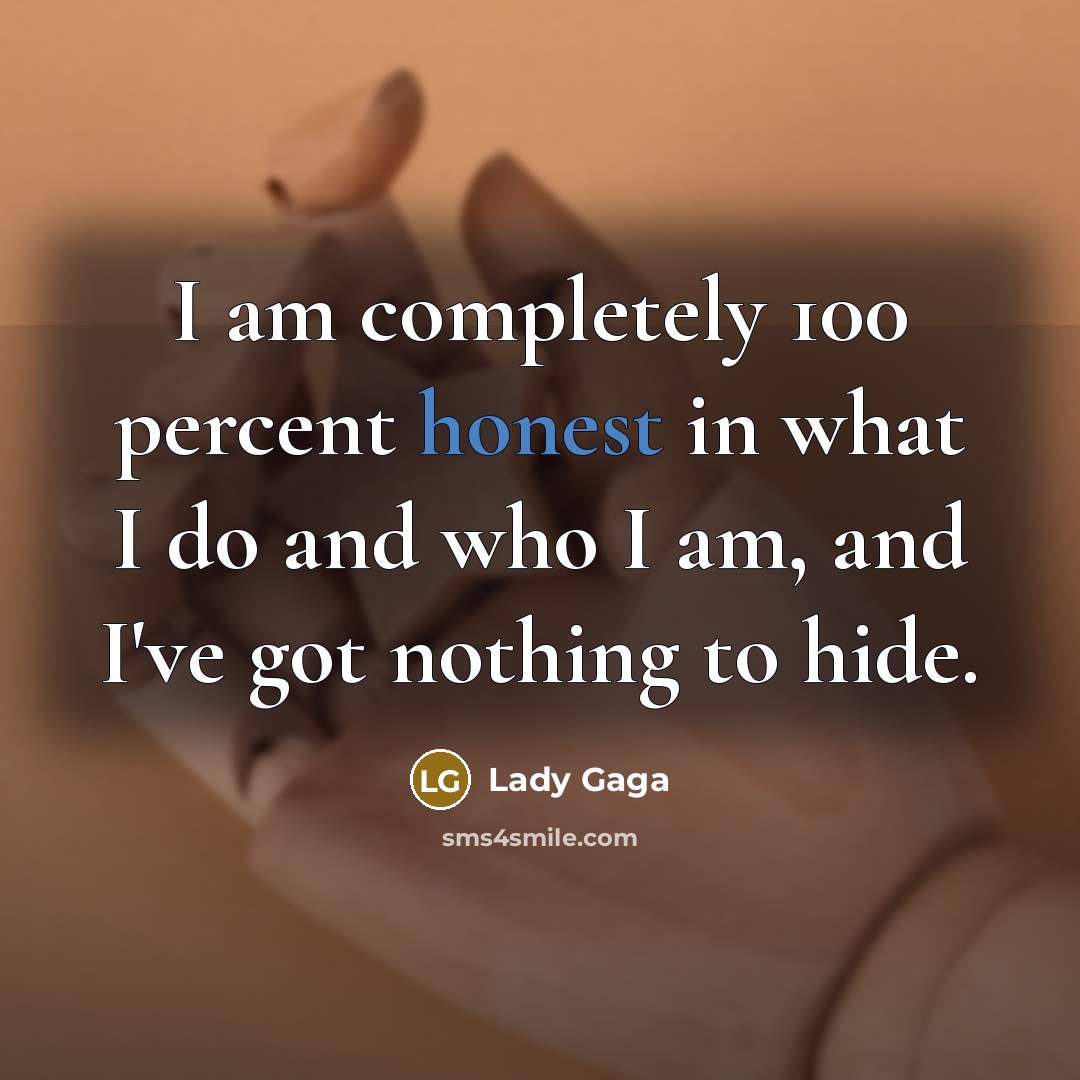 “I am completely 100 percent honest in what I do…” quote by Lady Gaga