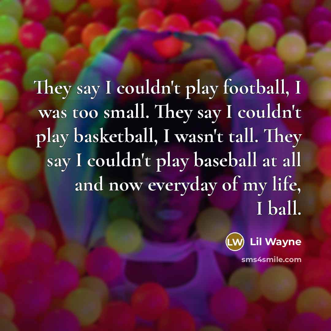 “They say I couldn't play football, I was too small.…” quote by Lil Wayne