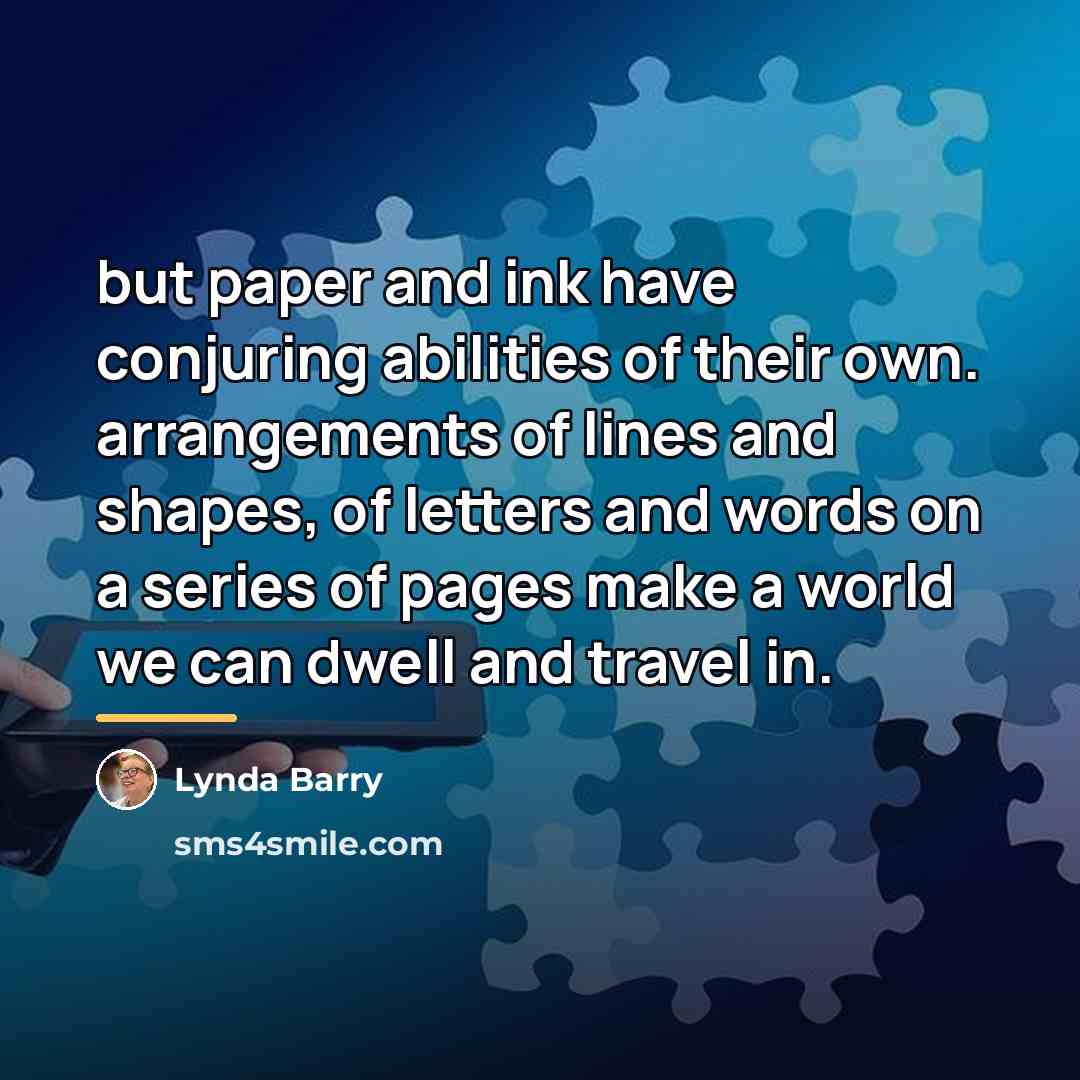 “but paper and ink have conjuring abilities of their own.…” quote by Lynda Barry