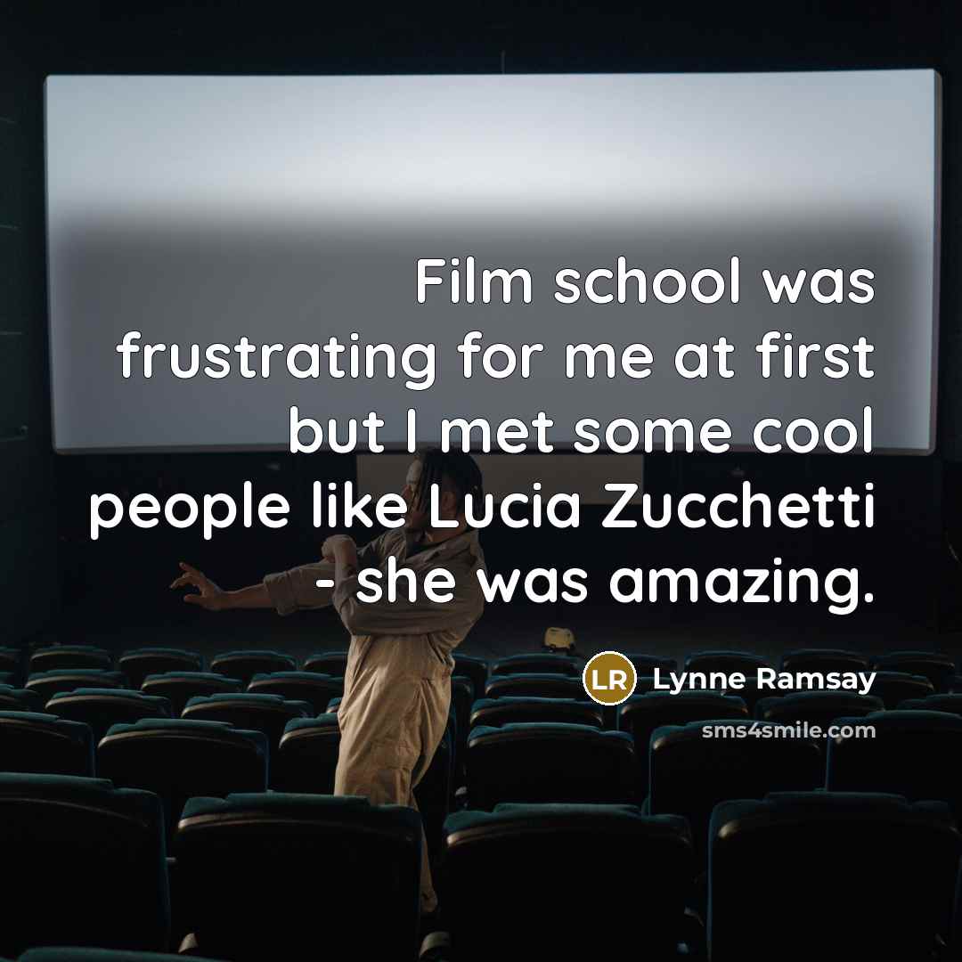 “Film school was frustrating for me at first but I…” quote by Lynne Ramsay