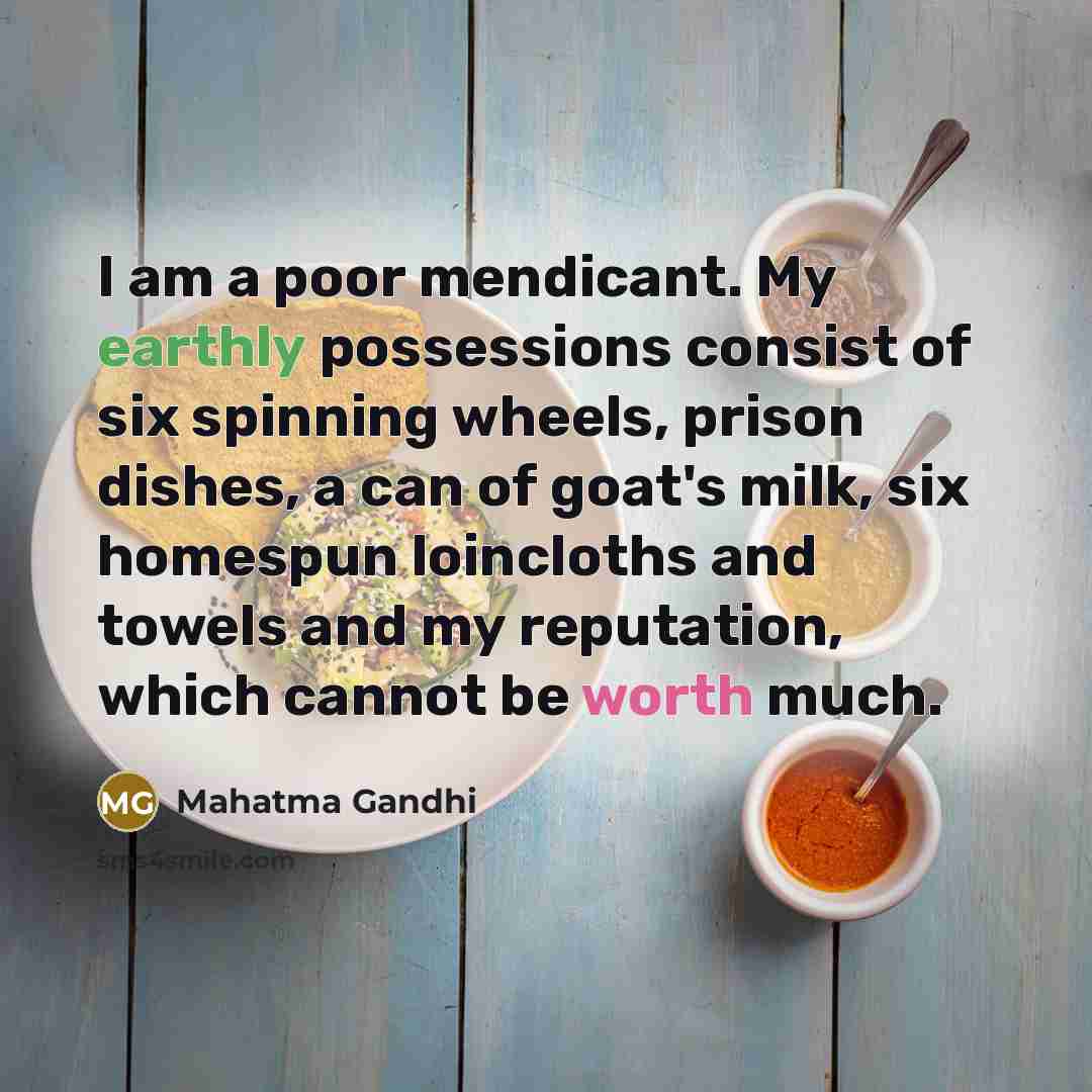 “I am a poor mendicant. My earthly possessions consist of…” quote by Mahatma Gandhi