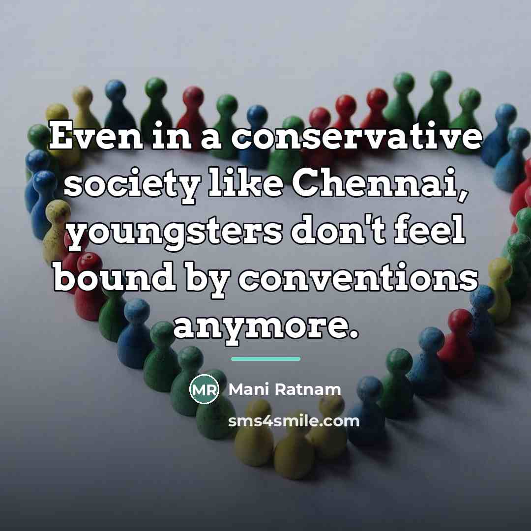 “Even in a conservative society like Chennai, youngsters don't feel…” quote by Mani Ratnam