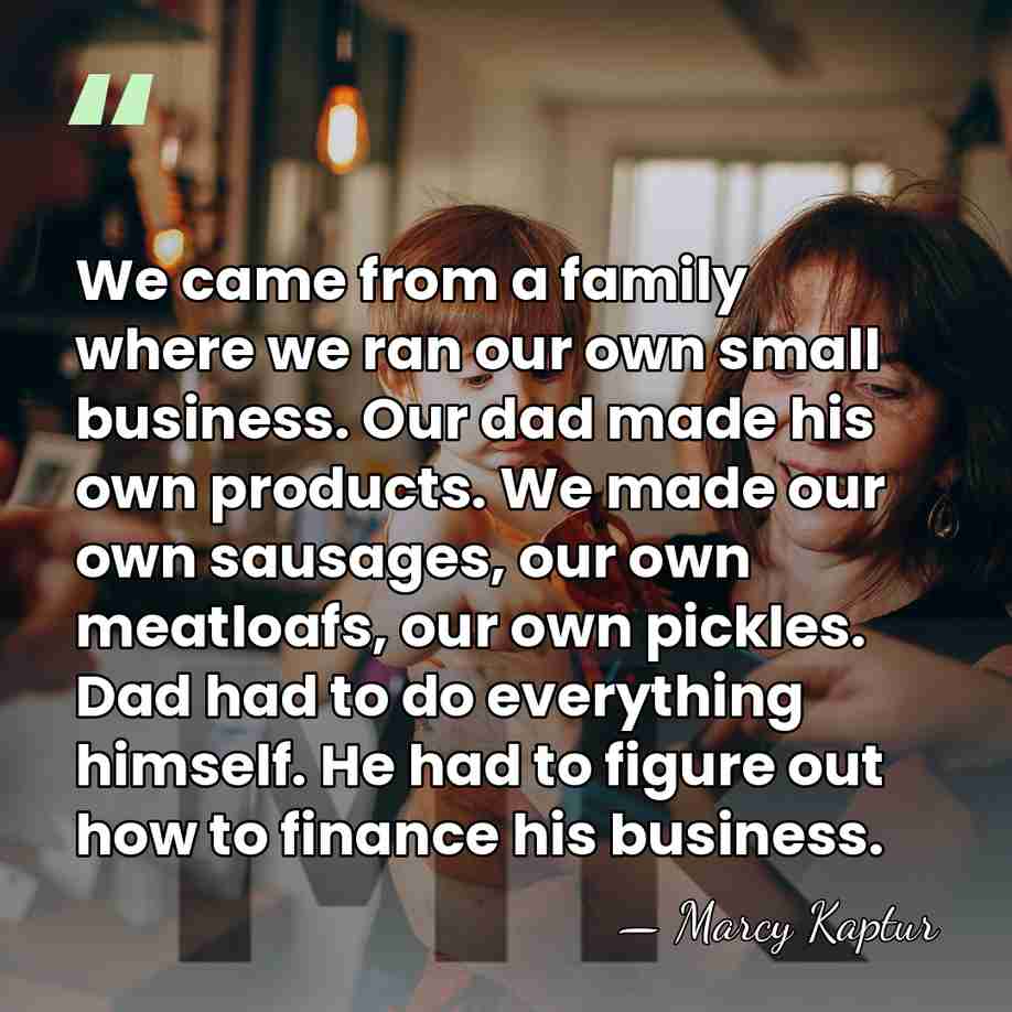 We came from a family where we ran our own small business.&hellip; - Marcy Kaptur