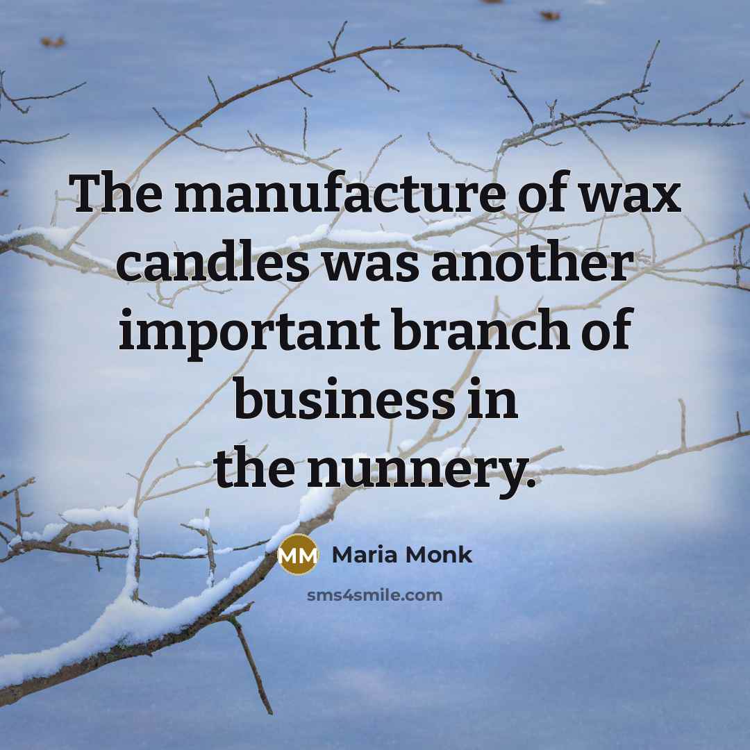 “The manufacture of wax candles was another important branch of…” quote by Maria Monk