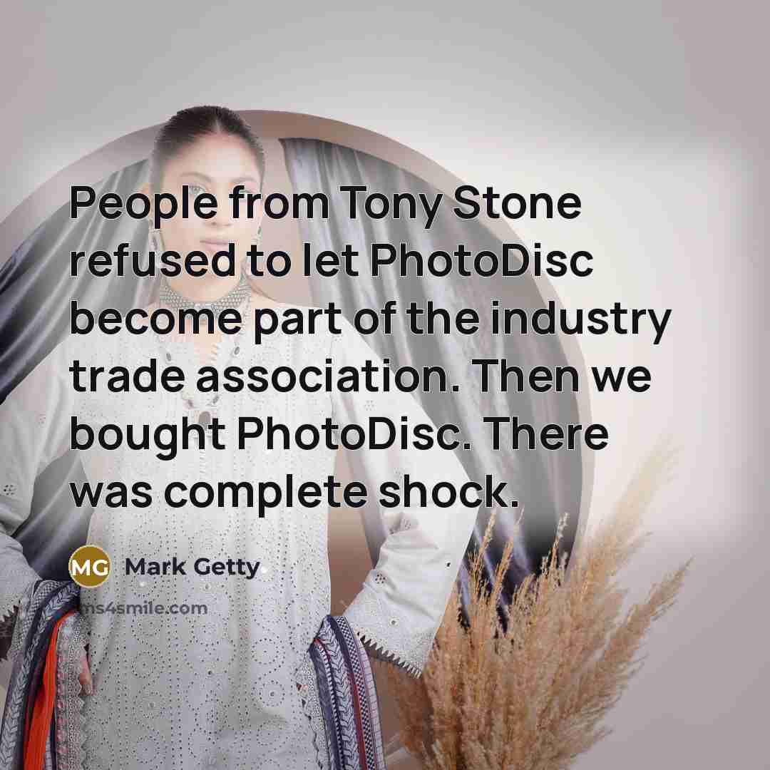 “People from Tony Stone refused to let PhotoDisc become part…” quote by Mark Getty