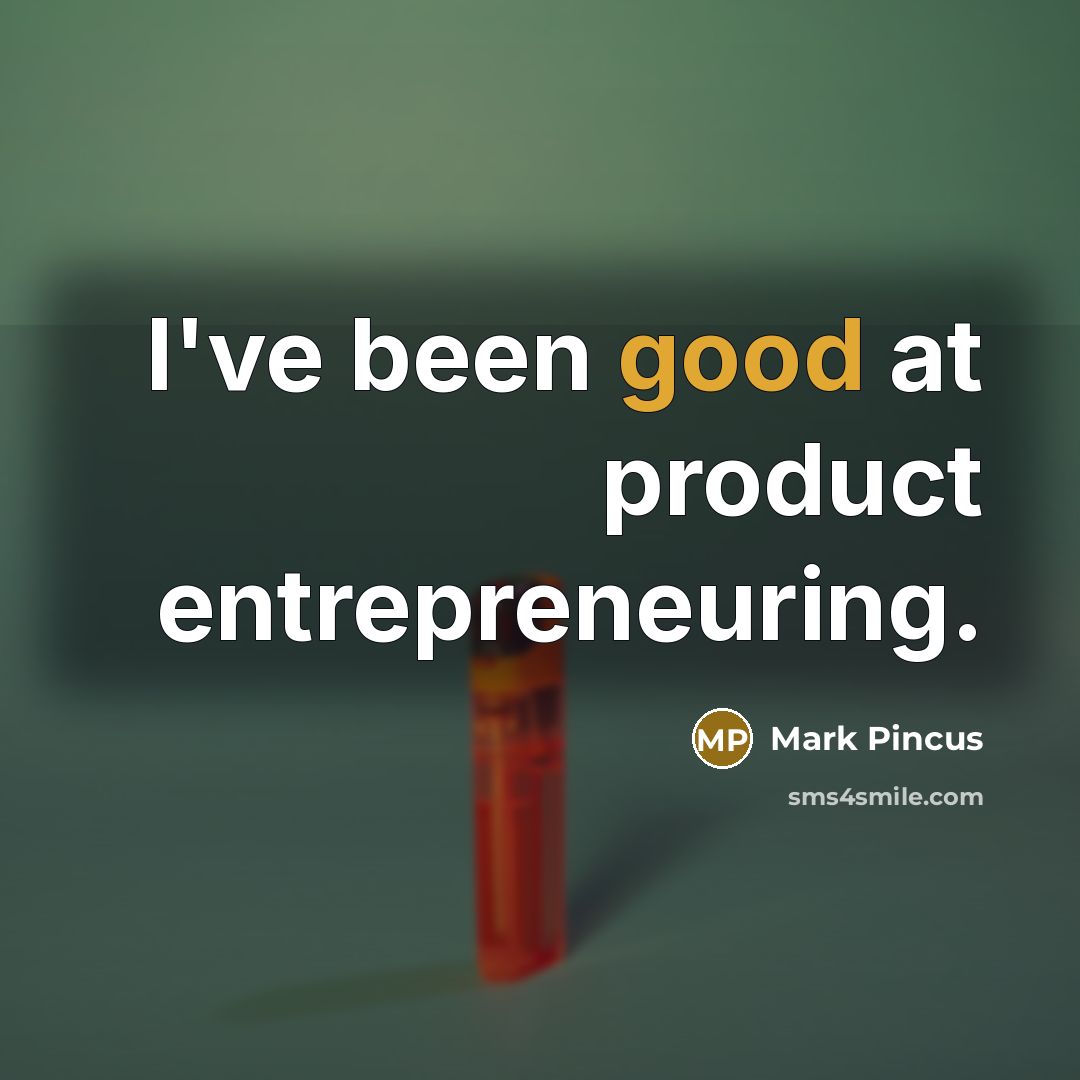 “I've been good at product entrepreneuring.…” quote by Mark Pincus