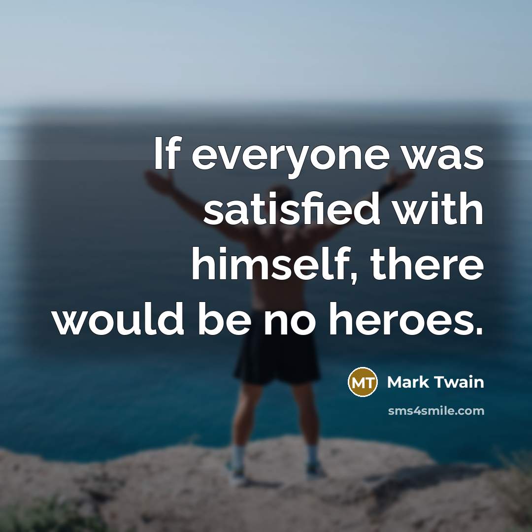 “If everyone was satisfied with himself, there would be no…” quote by Mark Twain