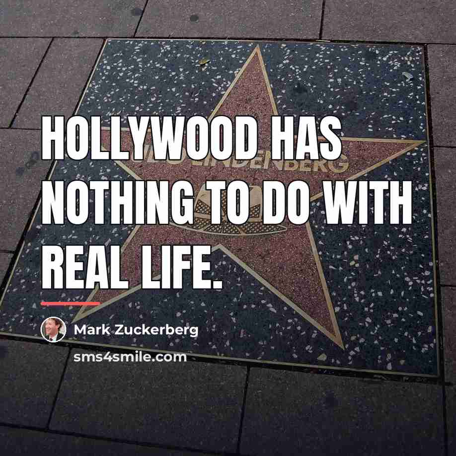 “Hollywood has nothing to do with real life.…” quote by Mark Zuckerberg