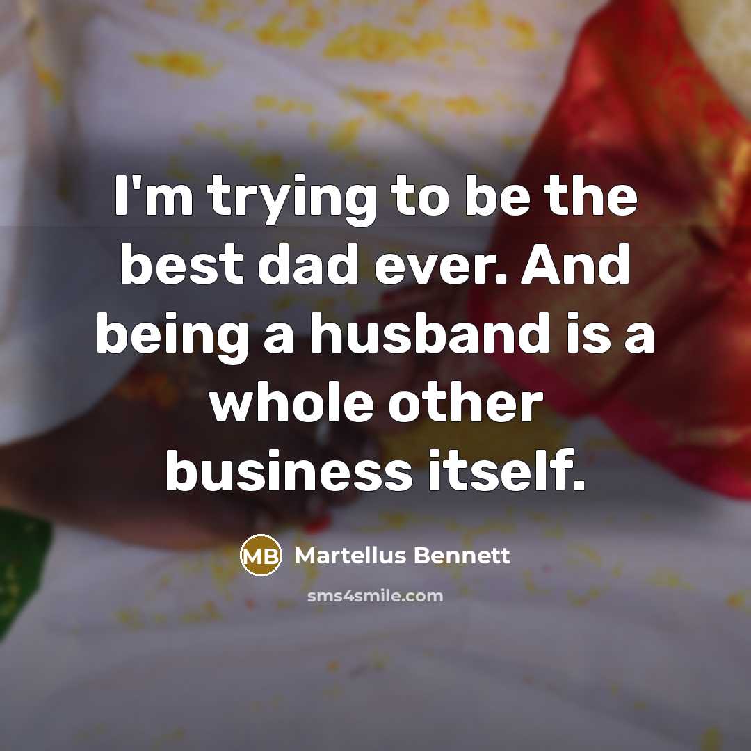 “I'm trying to be the best dad ever. And being…” quote by Martellus Bennett