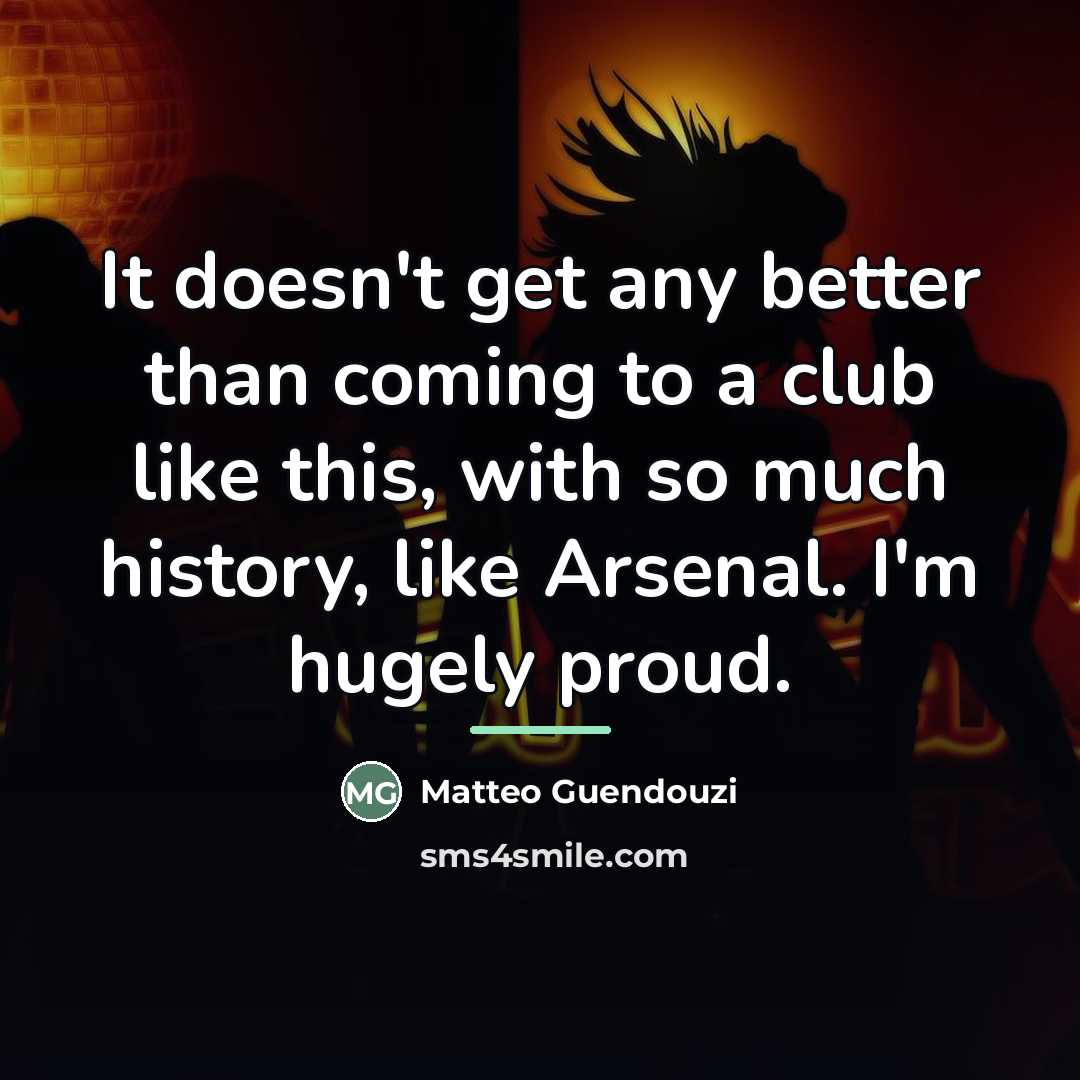 “It doesn't get any better than coming to a club…” quote by Matteo Guendouzi