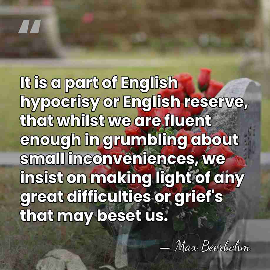 It is a part of English hypocrisy or English reserve, that whilst&hellip; - Max Beerbohm