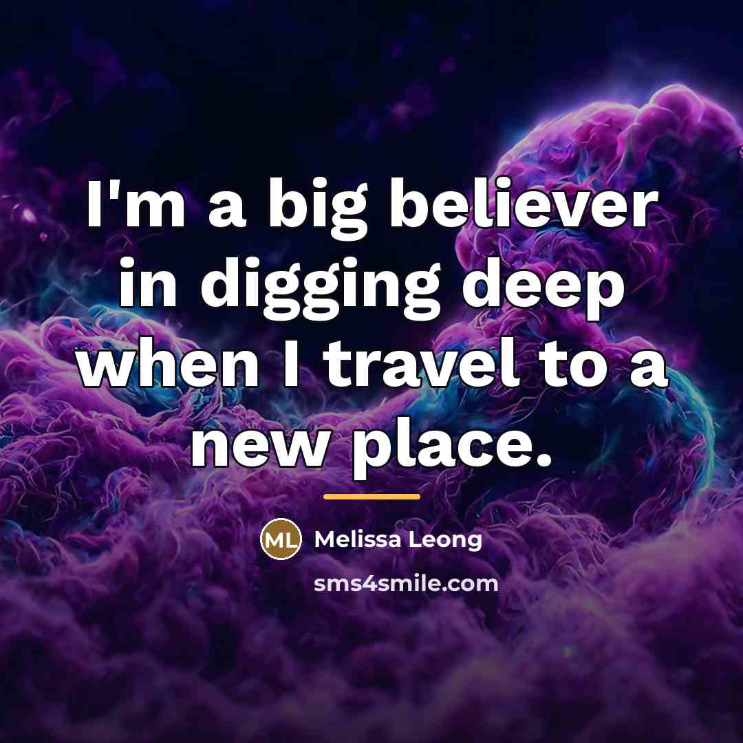 “I'm a big believer in digging deep when I travel…” quote by Melissa Leong
