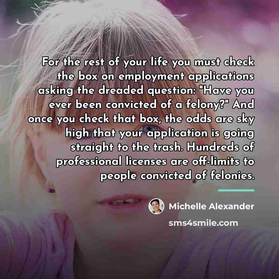 “For the rest of your life you must check the…” quote by Michelle Alexander