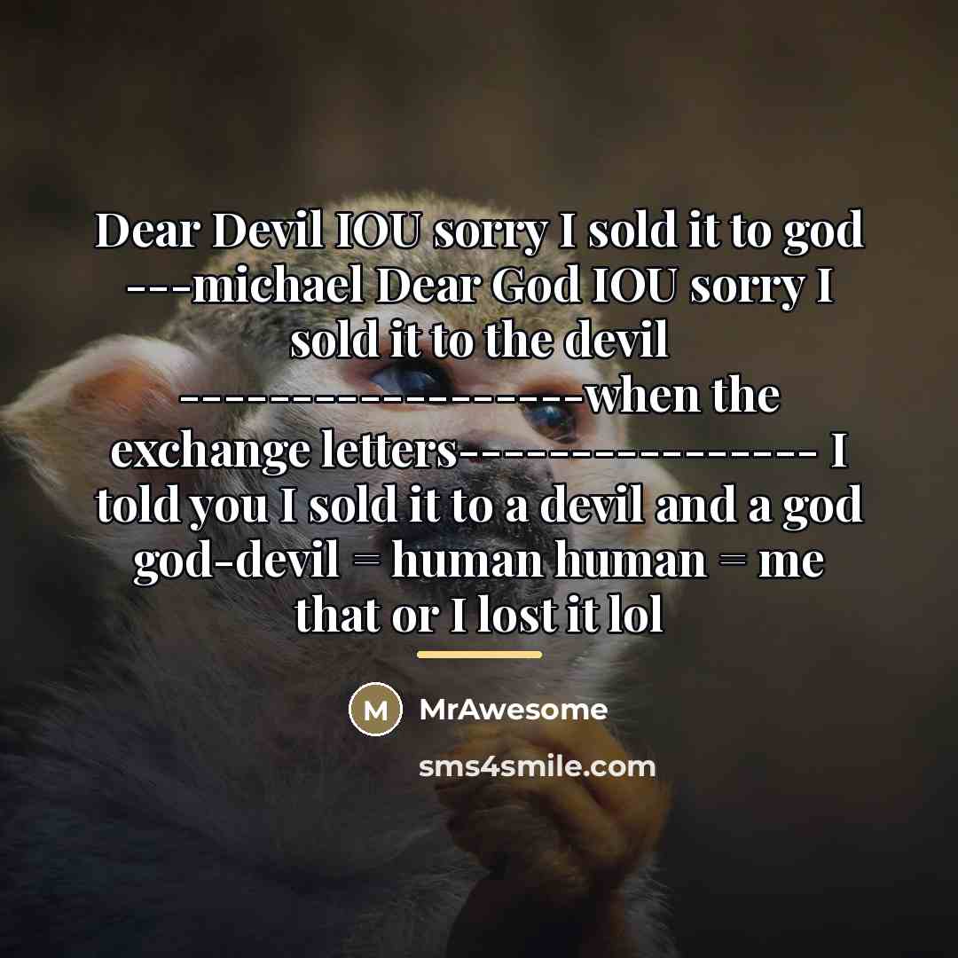“Dear Devil IOU sorry I sold it to god ---michael…” quote by MrAwesome