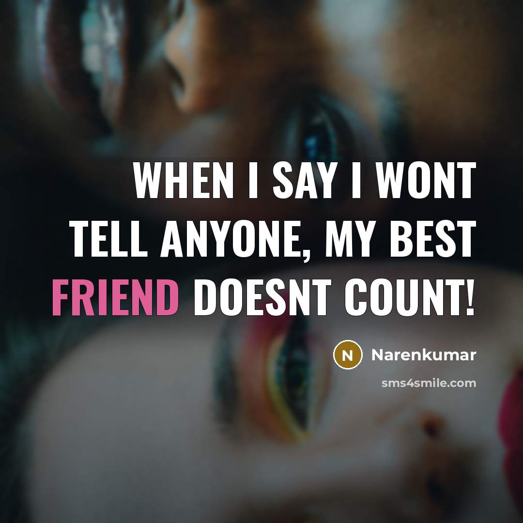 “When I say I wont tell anyone, my best friend…” quote by Narenkumar
