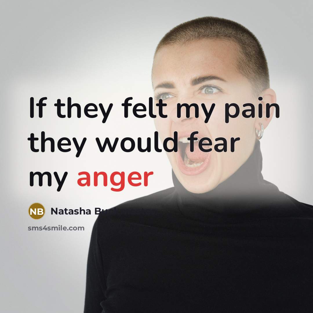 “If they felt my pain they would fear my anger…” quote by Natasha Buckmaster