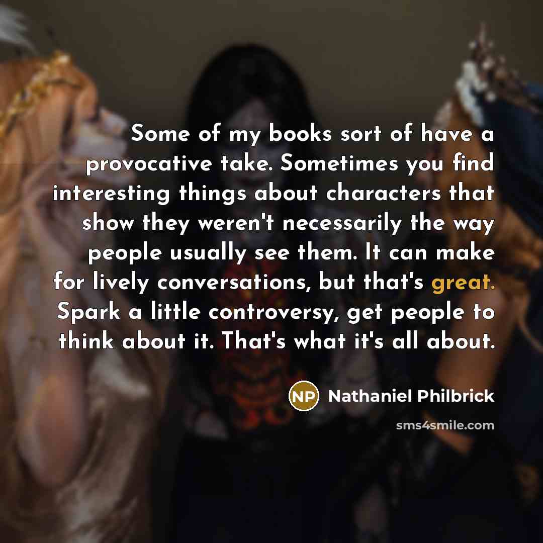 “Some of my books sort of have a provocative take.…” quote by Nathaniel Philbrick