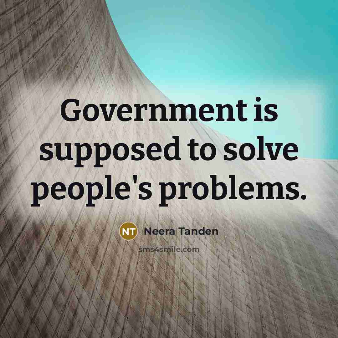 “Government is supposed to solve people's problems.…” quote by Neera Tanden