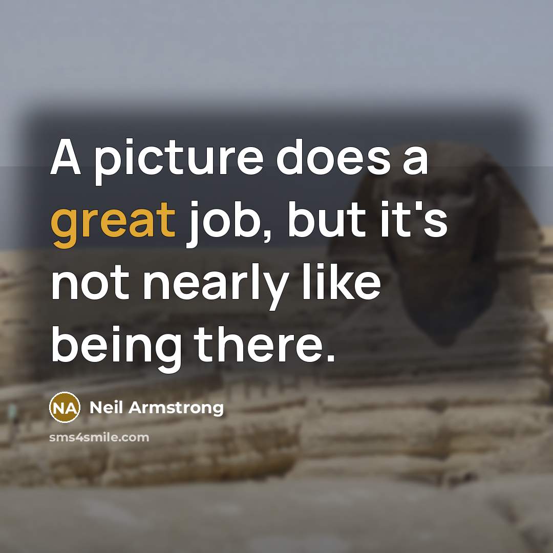 “A picture does a great job, but it's not nearly…” quote by Neil Armstrong