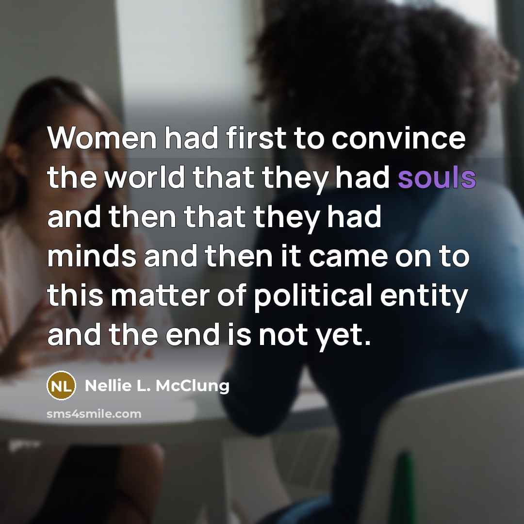 “Women had first to convince the world that they had…” quote by Nellie L. McClung