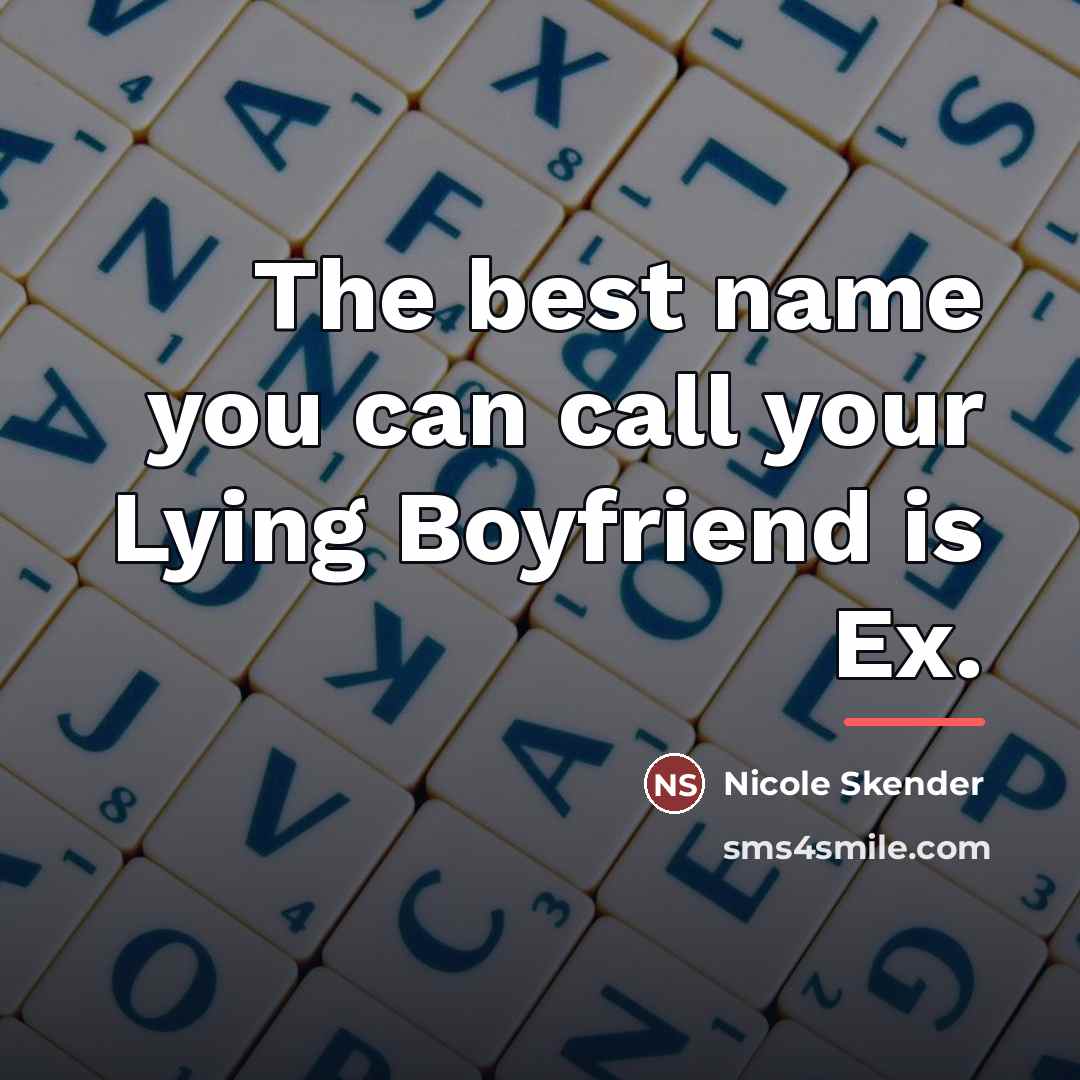 “The best name you can call your Lying Boyfriend is…” quote by Nicole Skender