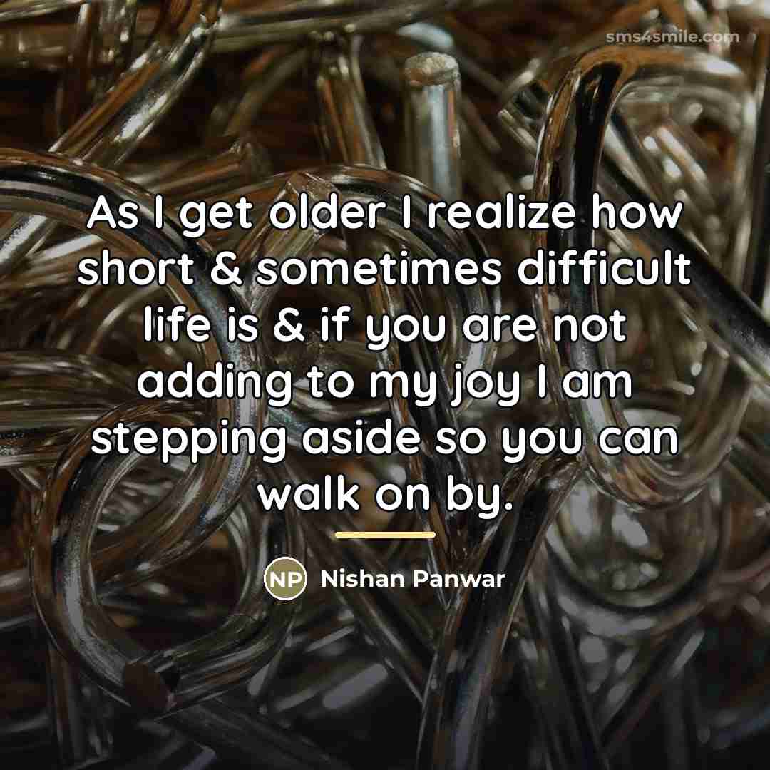 “As I get older I realize how short & sometimes…” quote by Nishan Panwar