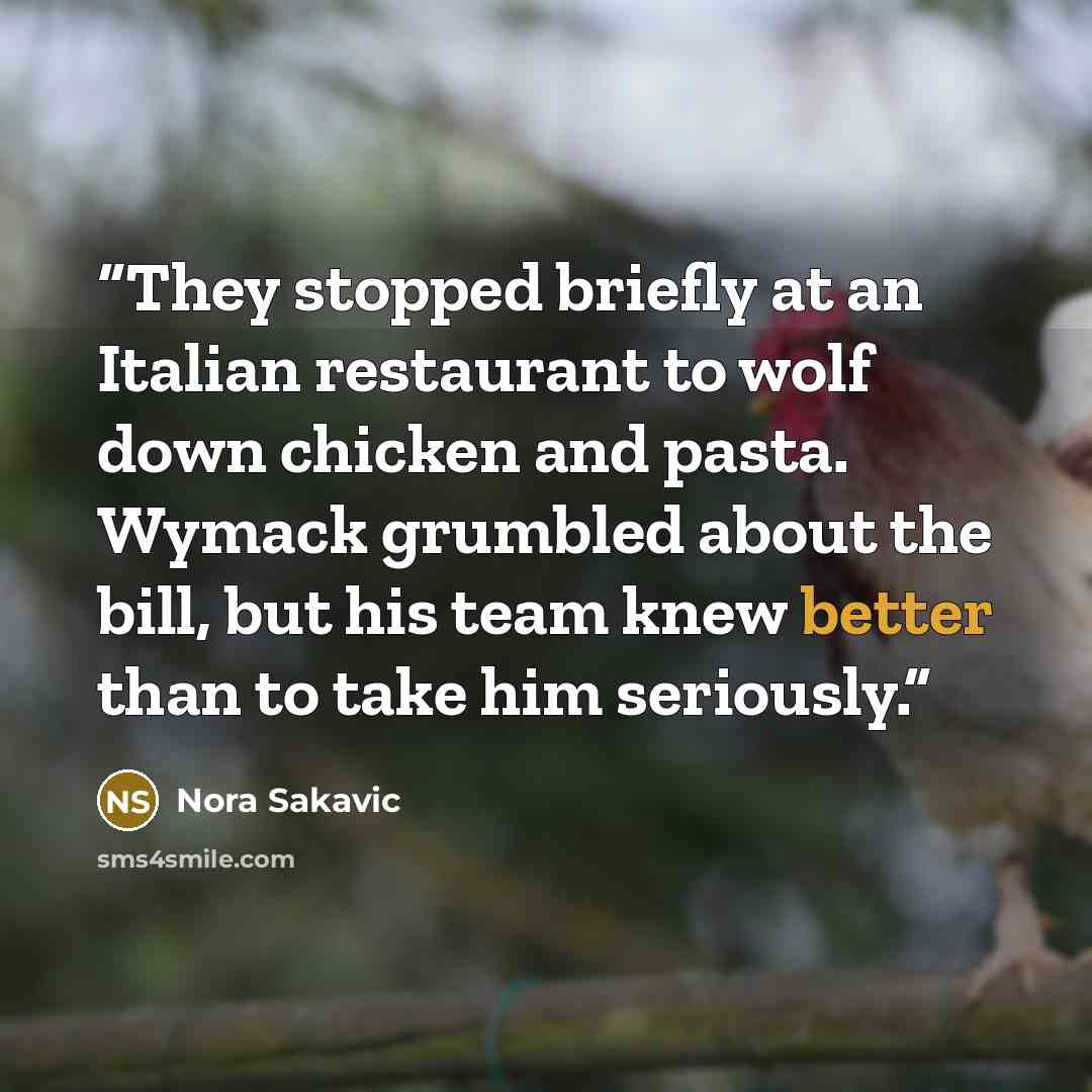 “They stopped briefly at an Italian restaurant to wolf down chicken and pasta. Wymack grumbled about the bill, but his team knew better than to take him seriously.” quote by Nora Sakavic