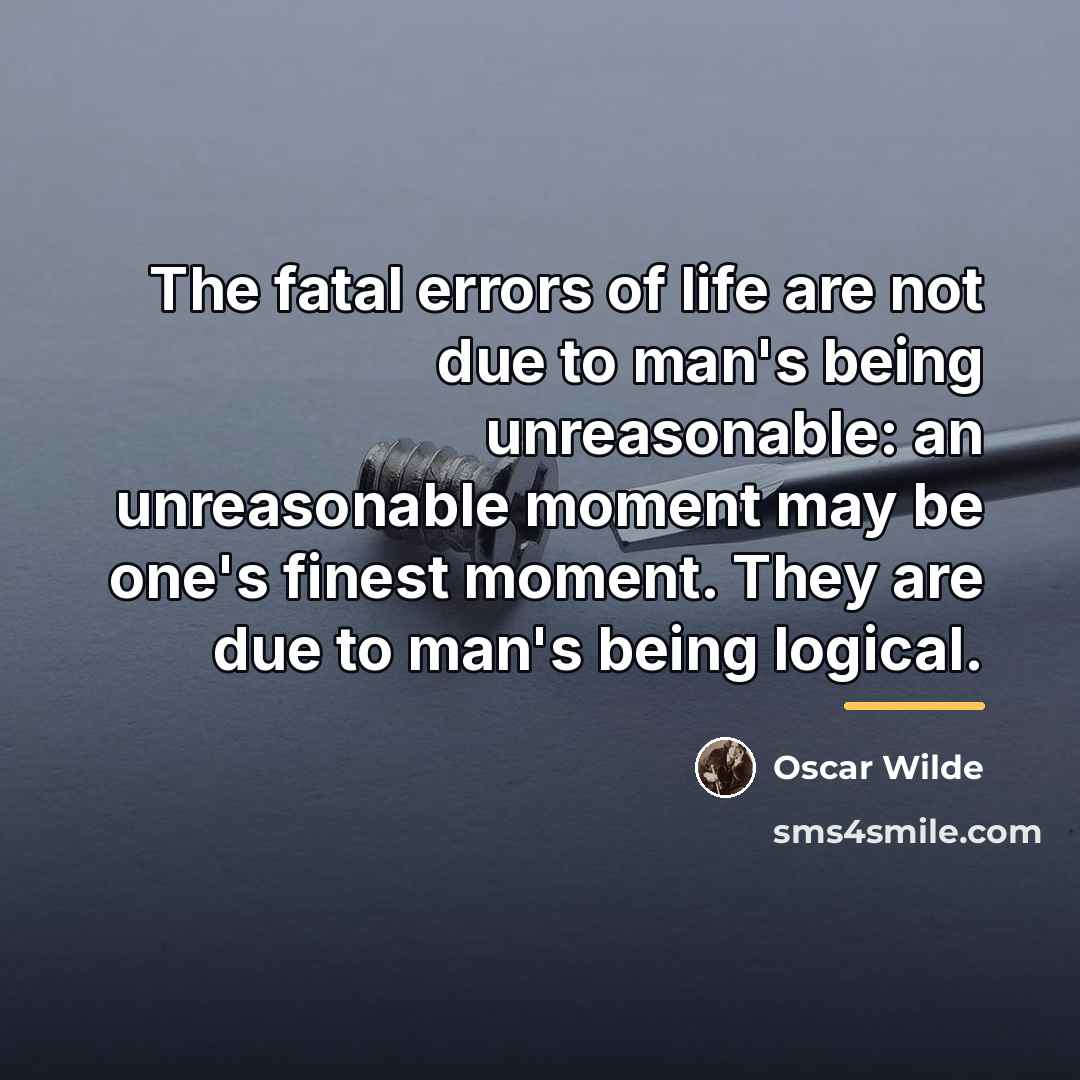 “The fatal errors of life are not due to man's…” quote by Oscar Wilde