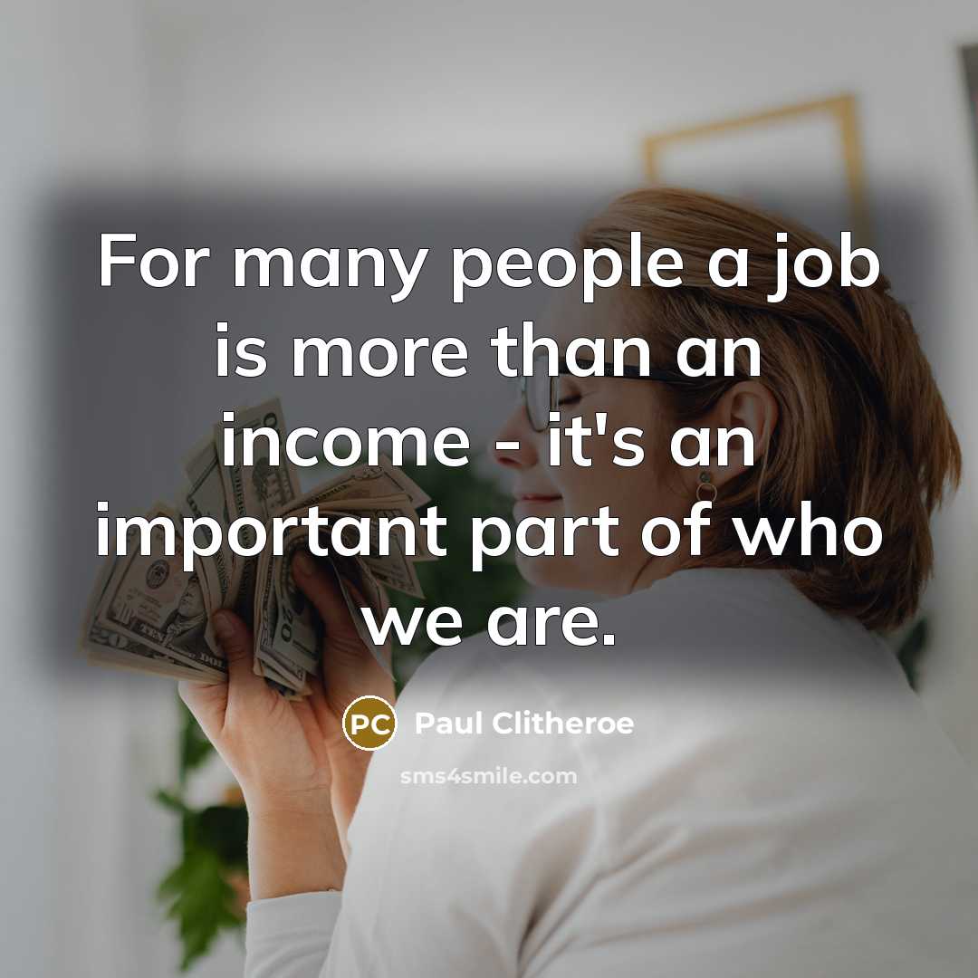 “For many people a job is more than an income…” quote by Paul Clitheroe