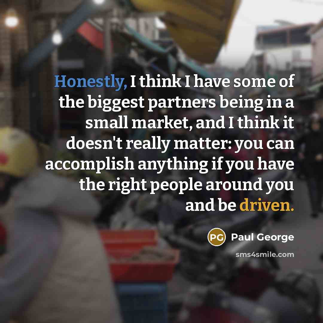 “Honestly, I think I have some of the biggest partners…” quote by Paul George