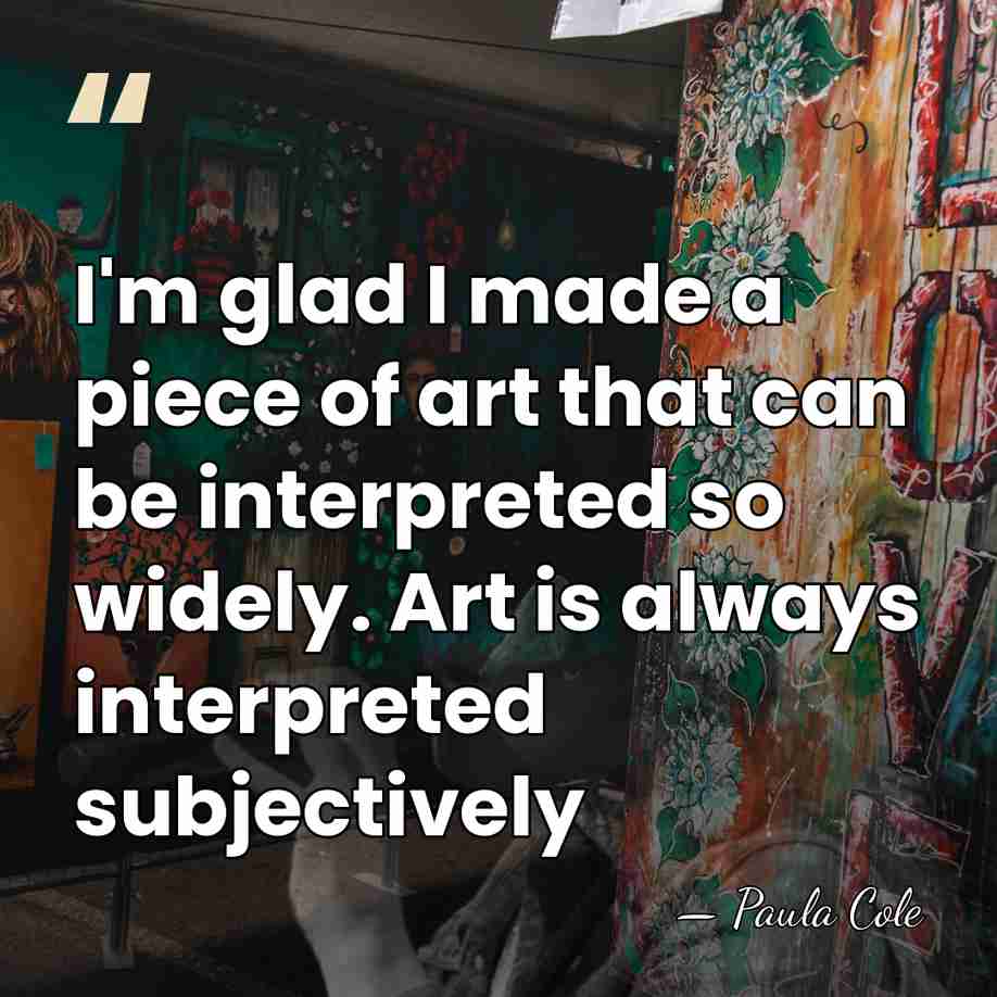 I'm glad I made a piece of art that can be interpreted&hellip; - Paula Cole