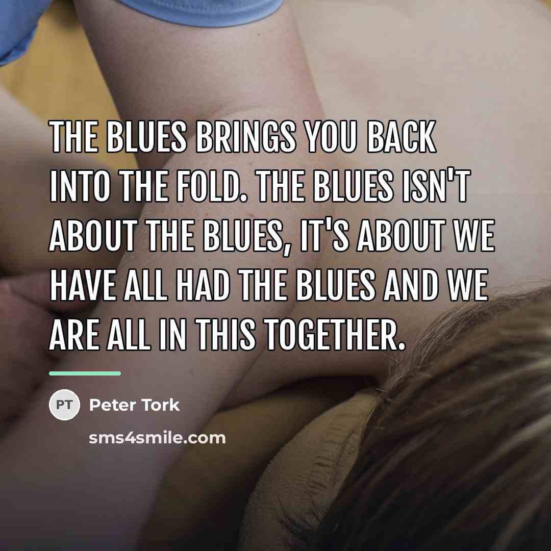 “The blues brings you back into the fold. The blues…” quote by Peter Tork