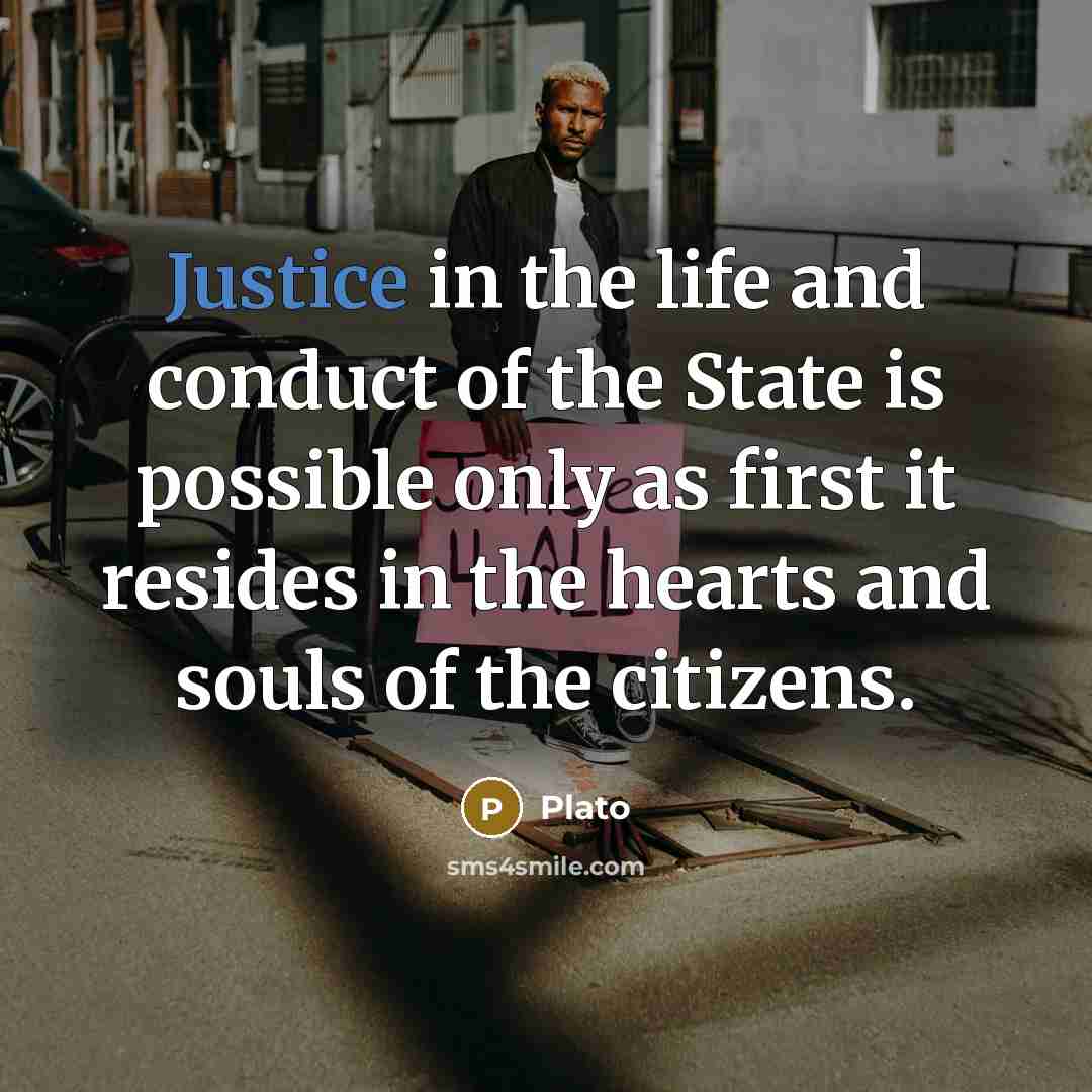 “Justice in the life and conduct of the State is…” quote by Plato