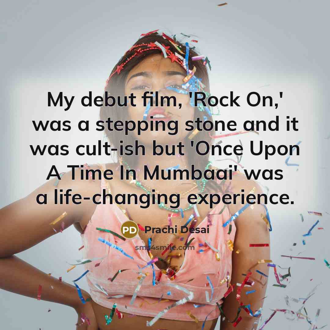“My debut film, 'Rock On,' was a stepping stone and…” quote by Prachi Desai