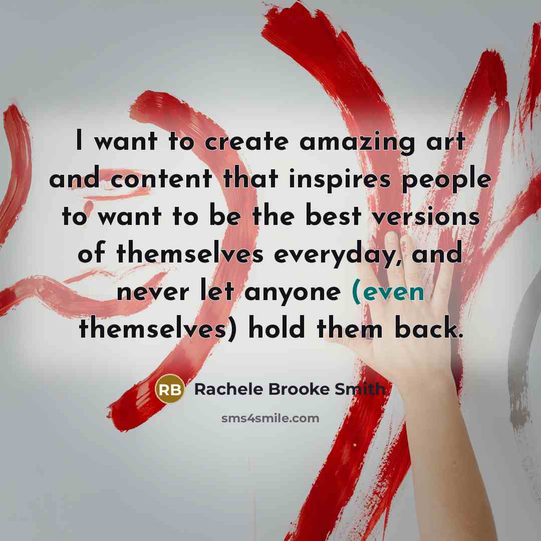 “I want to create amazing art and content that inspires…” quote by Rachele Brooke Smith
