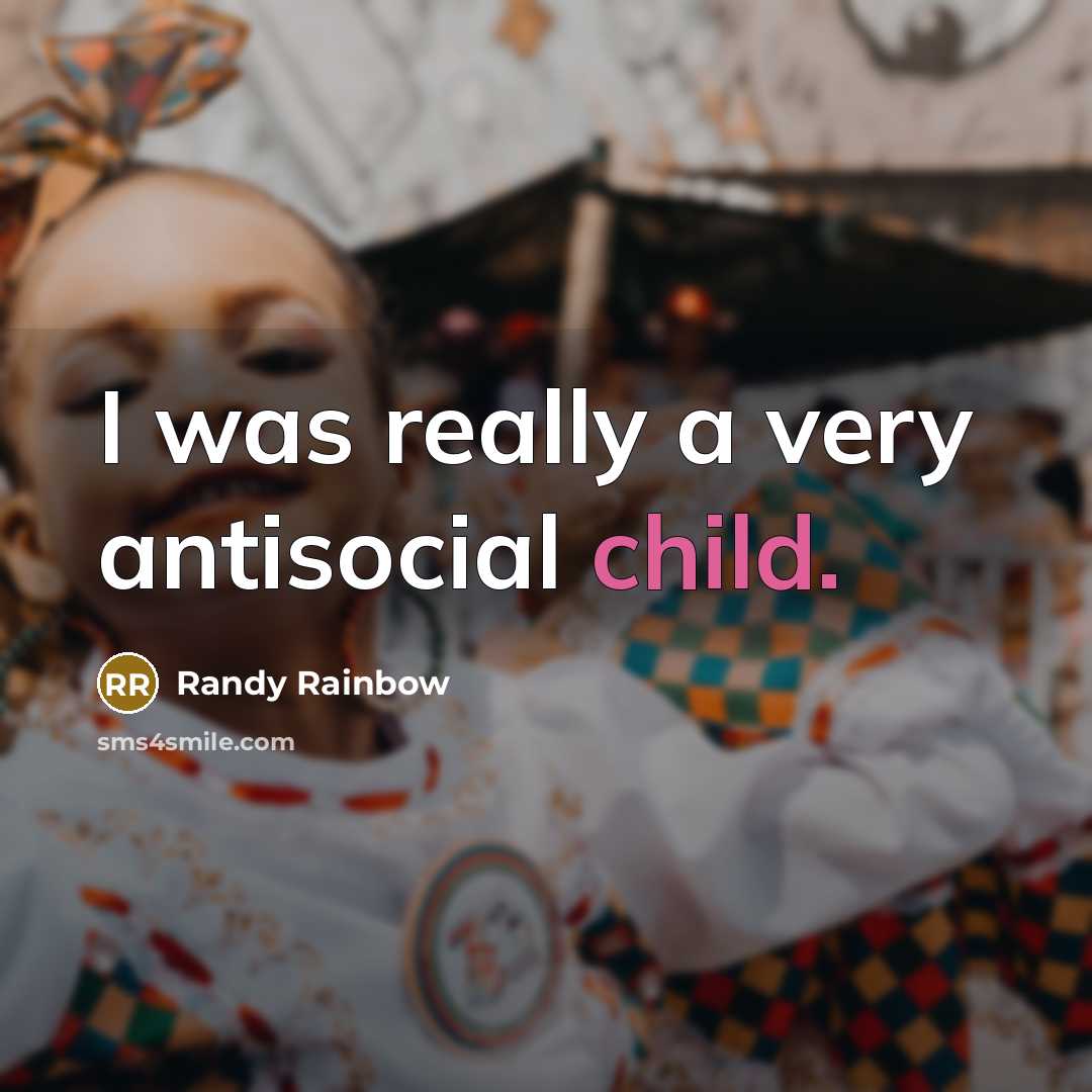 “I was really a very antisocial child.…” quote by Randy Rainbow